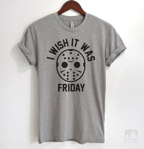 I Wish It Was Friday T-shirt, Tank Top, Hoodie, Sweatshirt