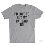 I'd Love To But My Cat Said No Heather Gray Unisex T-shirt