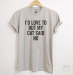 I'd Love To But My Cat Said No Silk Gray Unisex T-shirt