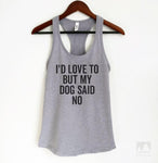 I'd Love To But My Dog Said No Heather Gray Tank Top