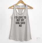 I'd Love To But My Dog Said No Silver Gray Tank Top