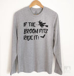 If The Broom Fits Ride It Long Sleeve T-shirt