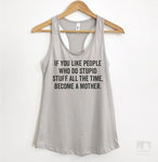 If You Like People Who Do Stupid Stuff All The Time, Become A Mother. Silver Gray Tank Top