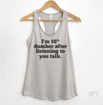 I'm 10 Percent Dumber After Listening To You Talk Silver Gray Tank Top