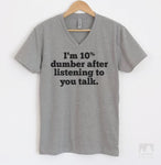 I'm 10 Percent Dumber After Listening To You Talk Heather Gray V-Neck T-shirt
