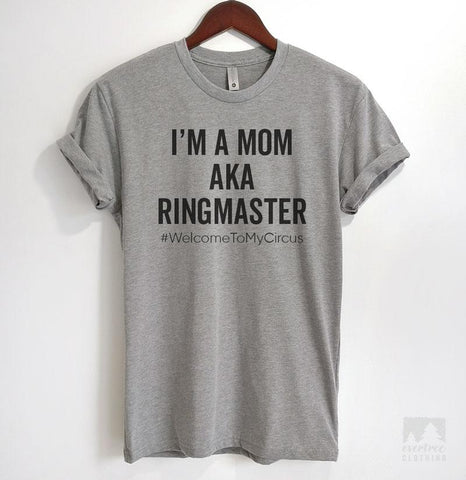I'm A Mom AKA Ringmaster #WelcomeToMyCircus Heather Gray Unisex T-shirt