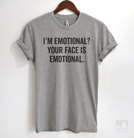 I'm Emotional? Your Face Is Emotional Heather Gray Unisex T-shirt