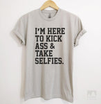 I'm Here To Kick Ass And Take Selfies Silk Gray Unisex T-shirt