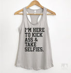 I'm Here To Kick Ass And Take Selfies Silver Gray Tank Top