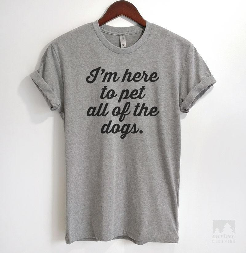 I'm Here To Pet All Of The Dogs Heather Gray Unisex T-shirt