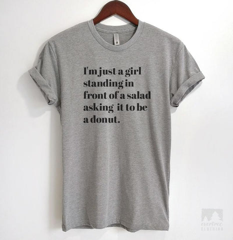 I'm Just A Girl Standing In Front Of A Salad Asking It To Be A Donut Heather Gray Unisex T-shirt
