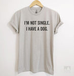 I'm Not Single I Have A Dog Silk Gray Unisex T-shirt