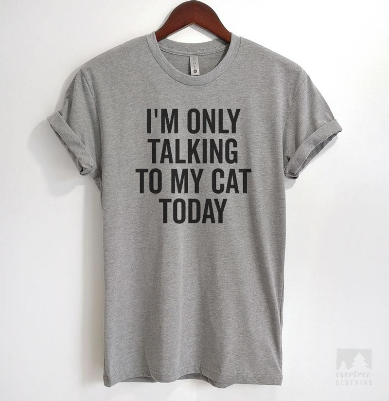 I'm Only Talking To My Cat Today Heather Gray Unisex T-shirt