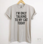 I'm Only Talking To My Cat Today Silk Gray Unisex T-shirt