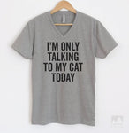 I'm Only Talking To My Cat Today Heather Gray V-Neck T-shirt