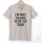 I'm Only Talking To My Cat Today Silk Gray V-Neck T-shirt