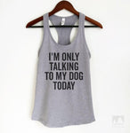 I'm Only Talking To My Dog Today Heather Gray Tank Top