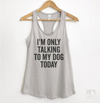 I'm Only Talking To My Dog Today Silver Gray Tank Top