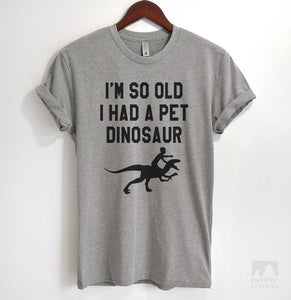 I'm So Old I Had A Pet Dinosaur Heather Gray Unisex T-shirt