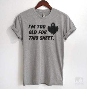I'm Too Old For This Sheet Heather Gray Unisex T-shirt