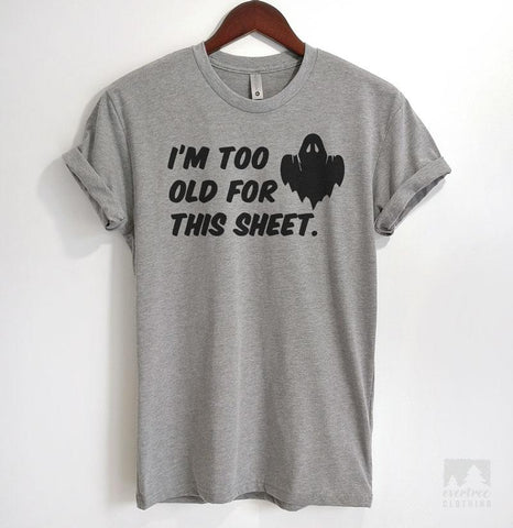 I'm Too Old For This Sheet Heather Gray Unisex T-shirt