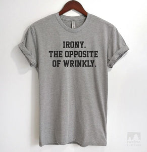 Irony. The Opposite Of Wrinkly. Heather Gray Unisex T-shirt