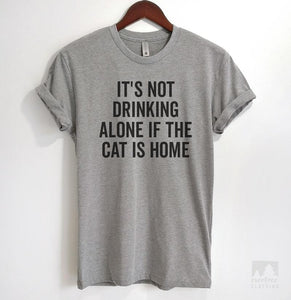 It's Not Drinking Alone If The Cat Is Home Heather Gray Unisex T-shirt