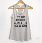 It's Not Drinking Alone If The Dog Is Home Silver Gray Tank Top
