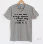 It's Not Easy Being A Mother. If It Were Easy Fathers Would Do It. Heather Gray V-Neck T-shirt