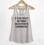 It's So Crazy We Finish Each Other's Sandwiches Silver Gray Tank Top