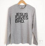 Jesus Saves Bro Long Sleeve T-shirt
