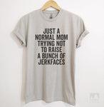 Just A Normal Mom Trying Not To Raise A Bunch Of Jerkfaces Silk Gray Unisex T-shirt