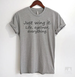 Just Wing It. Life, Eyeliner, Everything Heather Gray Unisex T-shirt