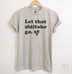Let That Shiitake Go Silk Gray Unisex T-shirt