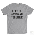 Let's Be Awkward Together Heather Gray Unisex T-shirt