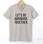 Let's Be Awkward Together Silk Gray V-Neck T-shirt