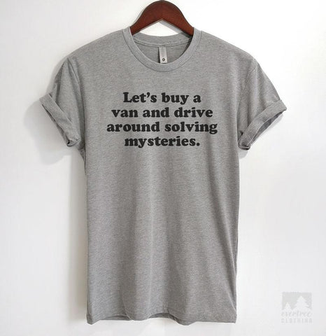 Let's Buy A Van And Drive Around Solving Mysteries Heather Gray Unisex T-shirt