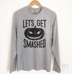 Let's Get Smashed Long Sleeve T-shirt