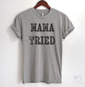 Mama Tried Heather Gray Unisex T-shirt