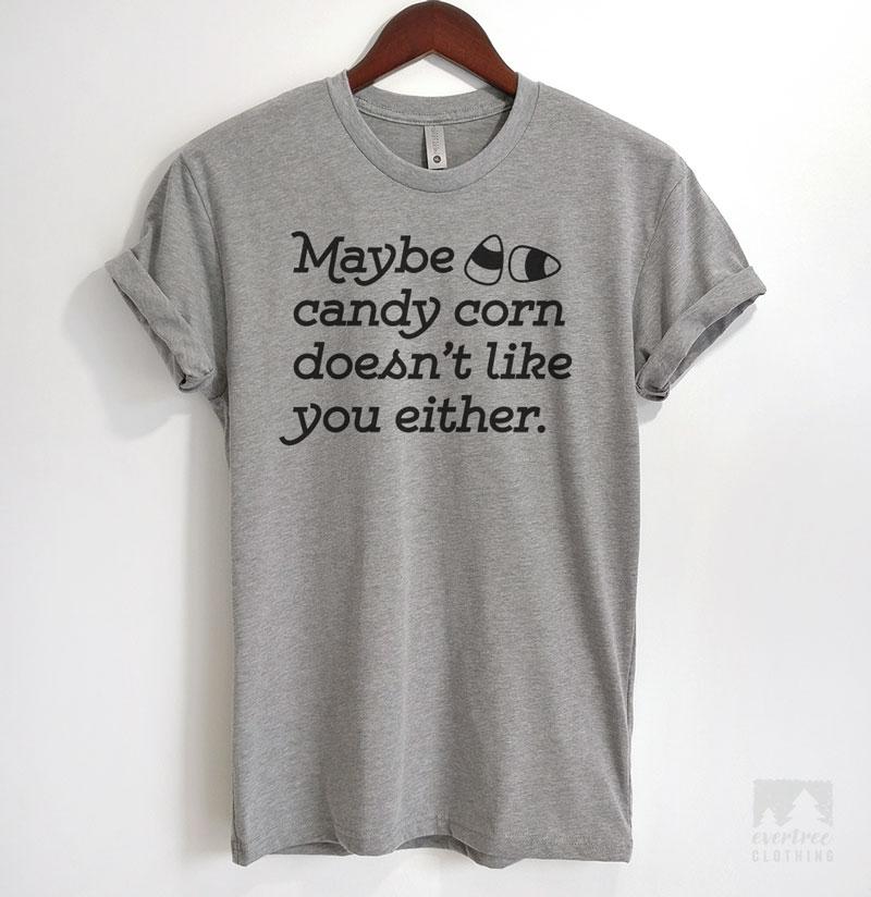 Maybe Candy Corn Doesn't Like You Either Heather Gray Unisex T-shirt