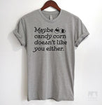 Maybe Candy Corn Doesn't Like You Either Heather Gray Unisex T-shirt