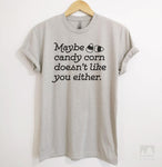 Maybe Candy Corn Doesn't Like You Either Silk Gray Unisex T-shirt