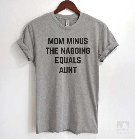 Mom Minus The Nagging Equals Aunt Heather Gray Unisex T-shirt