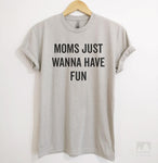 Moms Just Wanna Have Fun Silk Gray Unisex T-shirt