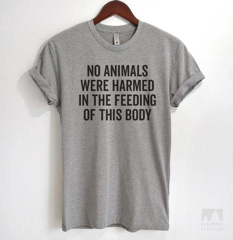 No Animals Were Harmed In The Feeding Of This Body Heather Gray Unisex T-shirt