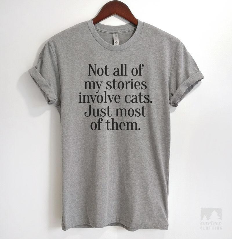 Not All Of My Stories Involve Cats Just Most Of Them Heather Gray Unisex T-shirt