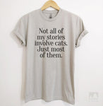 Not All Of My Stories Involve Cats Just Most Of Them Silk Gray Unisex T-shirt