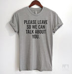Please Leave So We Can Talk About You Heather Gray Unisex T-shirt