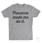 Prosecco Made Me Do It Heather Gray Unisex T-shirt