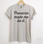 Prosecco Made Me Do It Silk Gray Unisex T-shirt